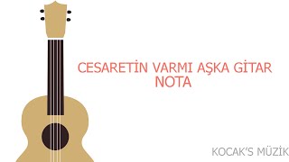 CESARETİN VARMI AŞKA GİTAR NOTATAB KOCAKS MÜZİK [upl. by Kirst]