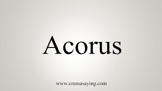 How To Say Acorus [upl. by Alyekahs]