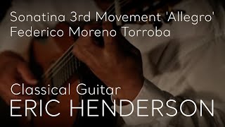 Sonatina 3rd Movement quotAllegroquot by Federico Moreno Torroba performed by Eric Henderson [upl. by Erdnoed]