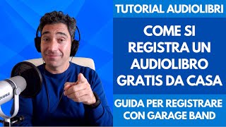 Corso Tutorial Audiolibro Come si Registra un Audiolibro Gratis da Casa con Garage Band per Mac IOS [upl. by Small155]