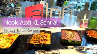 NOOK  ALOFT KL SENTRAL  Weekday Lunch Buffet Review 2022 [upl. by Bullock]