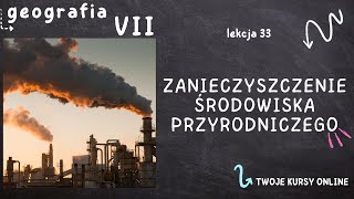 Geografia klasa 7 Lekcja 33  Zanieczyszczenie środowiska przyrodniczego [upl. by Venu]