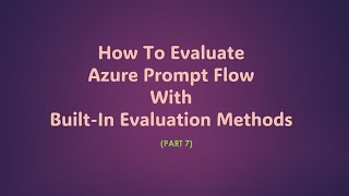 How To Evaluate LLM Model Using Azure Prompt Flow  Part 7 [upl. by Malas]