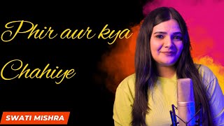 Phir Aur Kya Chahiye Recreated  Swati Mishra  Zara Hatke Zara Backe  Arijit Singh [upl. by Noeled112]