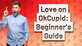 How Can I Use OkCupid A Simple Guide for Newbies [upl. by Ianej]