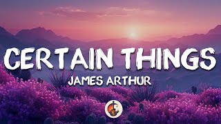 James Arthur  Certain Things Lyrics ft Chasing Grace [upl. by Yenahc]