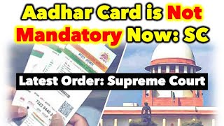 Aadhar Card is not Mandatory 2023  Supreme Court Latest Order [upl. by Ecadnarb]