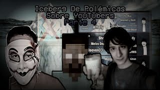 Iceberg De Polémicas Sobre Youtubers Parte 4 [upl. by Bree]