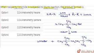 When neopentyl bromide is subjected to Wurtz reaction the product formed is [upl. by Yelats]