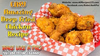 Easy Amazing Deep Fried Chicken Recipe  BakeLikeAPro [upl. by Annayek546]