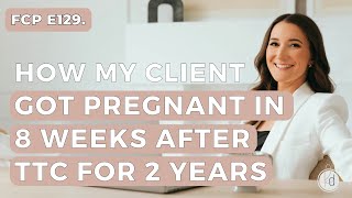 Fertility Confidence Podcast E129 How my client got pregnant in 8 weeks after TTC for years [upl. by Dimah549]