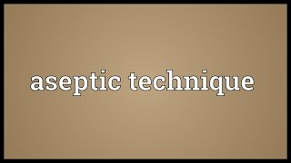 Aseptic technique Meaning [upl. by Renato]