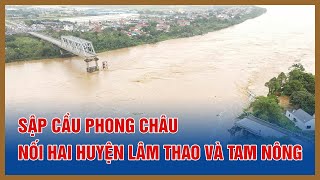 Sập cầu Phong Châu nối hai huyện Lâm Thao và Tam Nông [upl. by Dimitri]