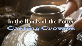 In The Hands Of The Potter  Casting Crowns  Lyric Video [upl. by Nyliahs893]