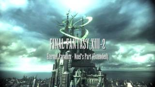 Final Fantasy XIII 2  Eternal Paradox  Noels Part Extended [upl. by Janean]