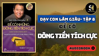 DẠY CON LÀM GIÀU TẬP 8 Để Có Những Đồng Tiền Tích Cực  Tóm Tắt Sách [upl. by Onirefes]