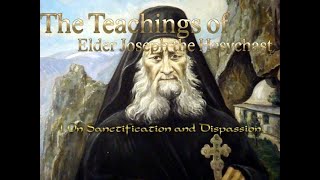 The Teachings of Elder Joseph the Hesychast – 1 On Sanctification and Dispassion [upl. by Topper]