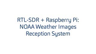 RTLSDR  Raspberry Pi NOAA Weather Images Reception System [upl. by Atiniuq97]