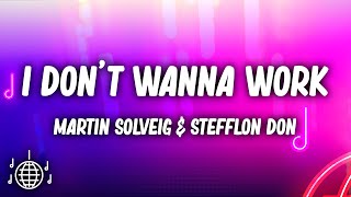 Martin Solveig amp Stefflon Don  I Dont Wanna Work Lyrics [upl. by Burrton]