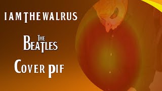 I Am The Walrus  Cover Pif  The Beatles [upl. by Eldridge890]