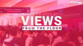 Views From The Floor  InfoComm Asia 2024 [upl. by Aribold]