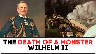 The DEATH Of A MONSTER  Kaiser Wilhelm II [upl. by Natloz]