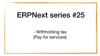 ERPNext series  25 Withholding tax Pay for services [upl. by Artinak]