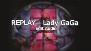 Replay  Lady Gaga EditAudio [upl. by Naedan510]