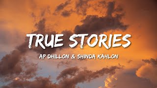 AP Dhillon amp Shinda Kahlon  True Stories Lyrics [upl. by Eelirol]