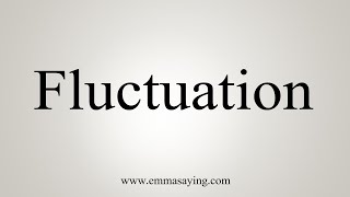 How To Say Fluctuation [upl. by Sihonn960]