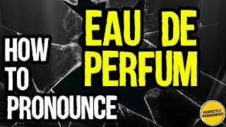 How to Pronounce Eau de Parfum CORRECTLY Meaning amp pronunciation [upl. by Zachariah]