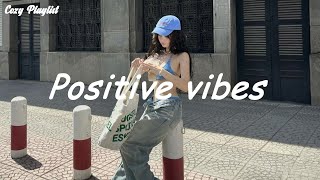 Playlist Positive vibes 🍒 Songs to comfort you after an exhausting day [upl. by Lleoj]