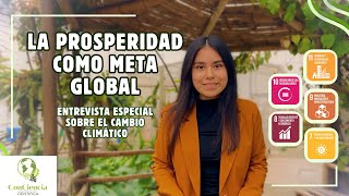 LA PROSPERIDAD COMO META GLOBAL  Entrevista especial a un profesional sobre el cambio climático [upl. by Ennairol65]