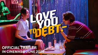 LOVE YOU TO DEBT Official Trailer  In Cinemas 6 June 2024 [upl. by Garik17]