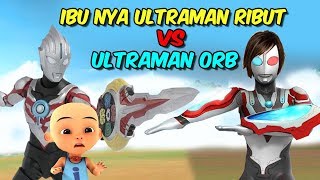 Ultraman Orb vs Ibunya Ultraman Ribut  upin ipin kaget [upl. by Draner]