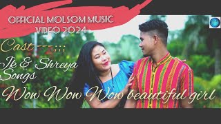 Wow Wow Wow Beautiful Girls ll Official Molsom Music Video ll JK amp Shreya ll2024 [upl. by Airdnalahs]