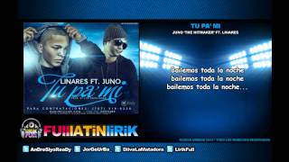 Juno The Hitmaker Ft Linares El Elegido  Tu Pa Mi Letra [upl. by Yboc]