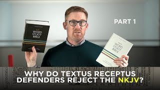 Why Do Textus Receptus Defenders Reject the NKJV Part 1 [upl. by Airtap101]