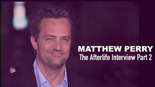 The Afterlife Interview with MATTHEW PERRY Part 2 [upl. by Kingdon704]