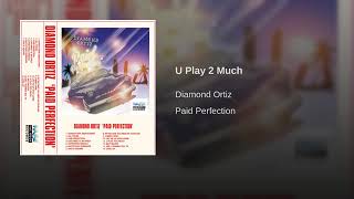 quotU Play 2 Muchquot by Diamond Ortiz [upl. by Anisor228]