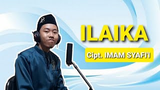 ILAIKA  Sebuah Lagu buatan IMAM SYAFII yang terkenal di jamannya [upl. by Latimore672]