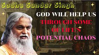 Sadhu Sundar Singh II God will help us through some of lifes potential chaos [upl. by Ylehsa]