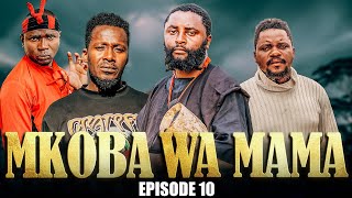 MKOBA WA MAMA Episode  10 [upl. by Lydia59]