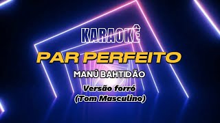 Karaokê  Par perfeito  Manu Bahtidão Tom Masculino [upl. by Trinatte]