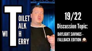 Toilet Talk With Terry  DAYLIGHT SAVINGSFALLBACK EDITION [upl. by Nahtnanhoj]