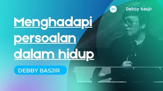 MENGHADAPI PERSOALAN HIDUP PsDEBBY BASJIR I KHOTBAH khotbahterbarudebbybasjir [upl. by Bora]