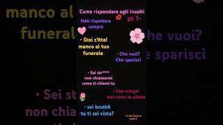 come rispondere agli insulti pt 1❤️ rispetto perte [upl. by Ruder830]