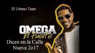 Omega El Fuerte  Dicen en la Calle  Lo mas Nuevo 2017 [upl. by Nalor]