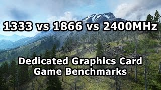 1333 vs 1866 vs 2400Mhz RAM  Dedicated GPU Gaming Benchmarks [upl. by Pirozzo310]