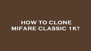 How to clone mifare classic 1k [upl. by Lemaj]